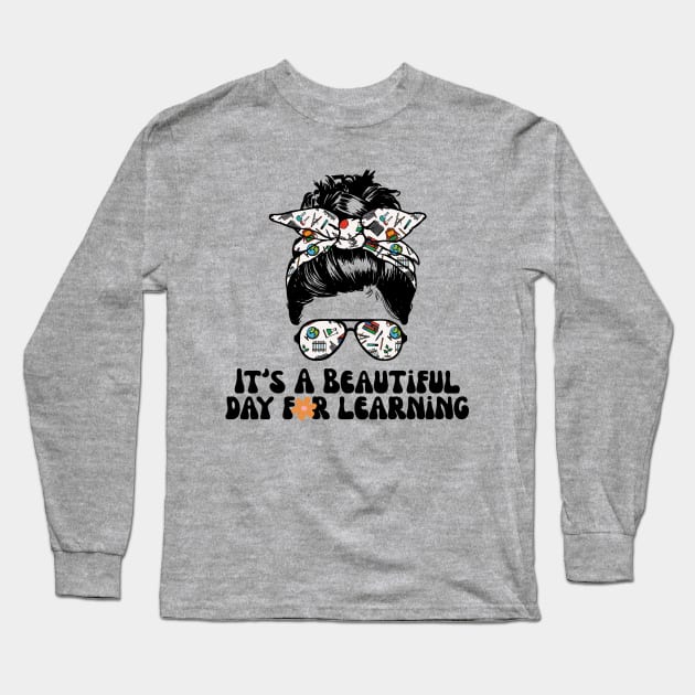 It's A Beautiful Day For Learning Messy Bun Long Sleeve T-Shirt by Teewyld